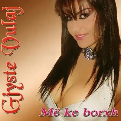 Me Ke Borxh (2006) - Gjyste Vulaj