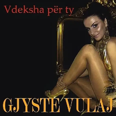 Vdeksha Per Ty (2007) - Gjyste Vulaj