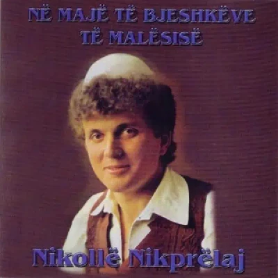 Ne Maje Te Bjeshkeve Te Malesise - Nikolle Nikprelaj