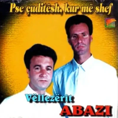 Pse çuditesh, Kur Më Shef - Vellezerit Abazi