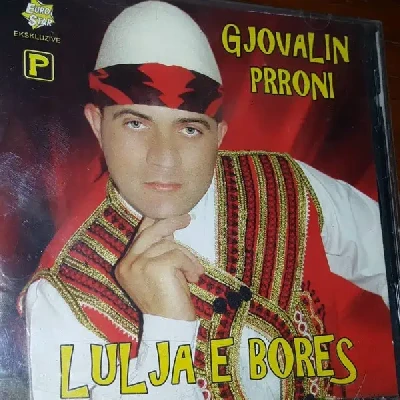Lulja E Bores - Gjovalin Prroni