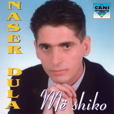 Mē Shiko (1997) - Naser Dula