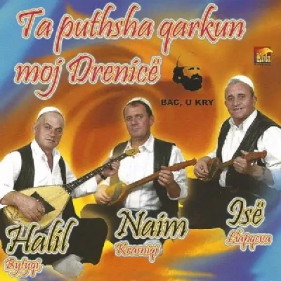 Te Puthsha Qarkun Moj Drenice - Halil Bytyqi, Naim Krasniqi & Ise Llapqeva