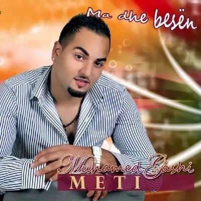 Ma Dhe Besen - Muhamed Gashi (Meti)