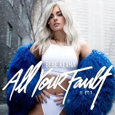 All Your Fault Pt. 1 (2017) - Bebe Rexha