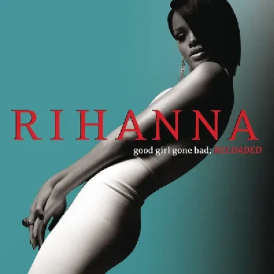 Good Girl Gone Bad: Reloaded (2008) - Rihanna