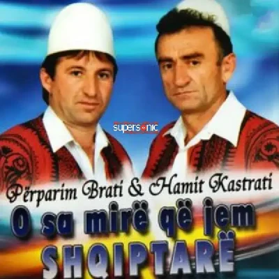 O Sa Mire Qe Jem Shqiptare - Hamit Kastrati & Perparim Brati