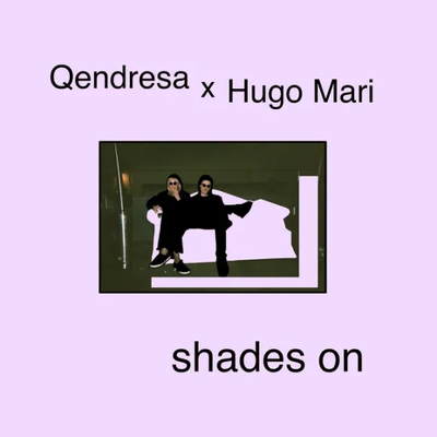 Shades On, Pt. 1 (2017) - Qendresa & Hugo Mari 