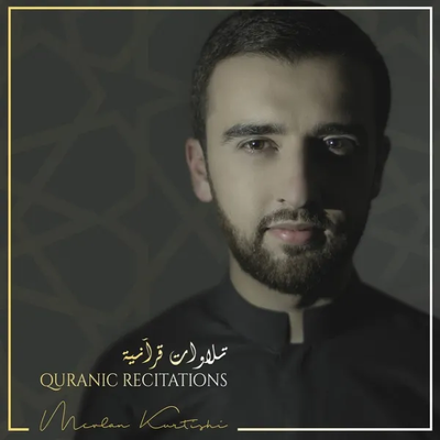 Quranic Recitations (2018) - Mevlan Kurtishi