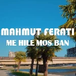 Mahmut Ferati - Me Hile Mos Ban