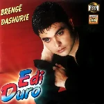 Brenge Dashurie (2002) - Edi Duro