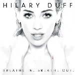 Breathe In Breathe Out (2015) - Hilary Duff