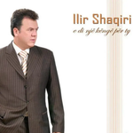 E Di Një Këngë Për Ty (2007) - Ilir Shaqiri