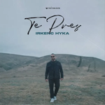 Irkenc Hyka - Te Pres