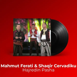 Mahmut Ferati & Shaqir Cervadiku - Hajredin Pasha