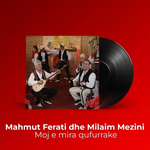 Mahmut Ferati & Milaim Mezini - Moj E Mira Qufurrake