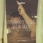 Blleki - Qysh Ma Ke Bo