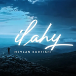 Mevlan Kurtishi - Ilahy