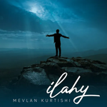 Mevlan Kurtishi - Ilahy