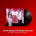 Ismet Balaj & Resmije Krasniqi - A T'jep Nana Ne Katun