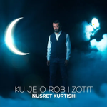 Nusret Kurtishi - Ku Je O Rob I Zotit