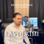 Bajrush Berisha - Lavdërimi