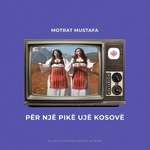 Motrat Mustafa - Për Një Pikë Ujë Kosovë