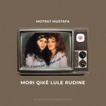 Motrat Mustafa - Mori Çikë Lule Rudine