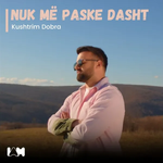 Kushtrim Dobra - Nuk Më Paske Dasht
