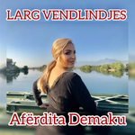 Aferdita Demaku - Larg Vendlindjes