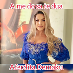 Aferdita Demaku - A Me Don Sa Te Dua
