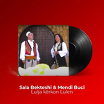 Sala Bekteshi & Mendi Buci - Vëlla E Motër Kthehen Ne Lurë