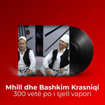 Mhill Krasniqi & Bashkim Krasniqi - 300 Vetë Po I Sjell Vapori