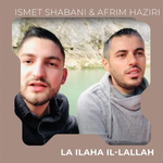 Ismet Shabani & Afrim Haziri - La Ilaha Il Lallah