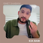 Ismet Shabani - Eja Babi