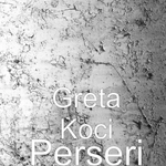 Greta Koçi - Perseri