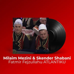 Milaim Mezini & Skender Shabani - Fatmir Fejzullahu (Atlantiku)