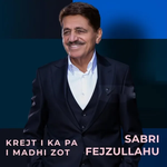 Sabri Fejzullahu - Krej I Ka Pa I Madhi Zot