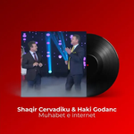 Shaqir Cërvadiku & Haki Godanci - Muhabet E Internet