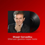 Shaqir Cërvadiku - Shkruan Gazeta Neper Bote