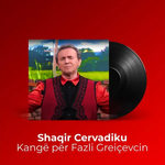 Shaqir Cërvadiku - Këngë Për Fazli Grajqevcin