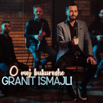 Granit Ismajli - O Moj Bukuroshe