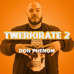 Don Phenom - Twerkirate 2