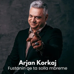 Arjan Korkaj - Fustanin Qe Ta Solla Mbreme