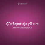 Myrvete Beqaj - Ç'u Keput Nje Yll E Ra