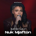 Aurela Gaçe - Nuk Mjafton