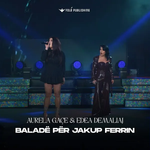 Aurela Gaçe & Edea Demaliaj - Baladë Për Jakup Ferrin