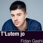 Fidan Gashi - T'lutem Jo