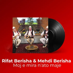 Rifat Berisha & Mehdi Berisha - Moj E Mira N'ato Maje
