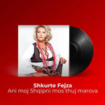 Shkurte Fejza - Ani Moj Shqipni, Mos Thuj Marova
